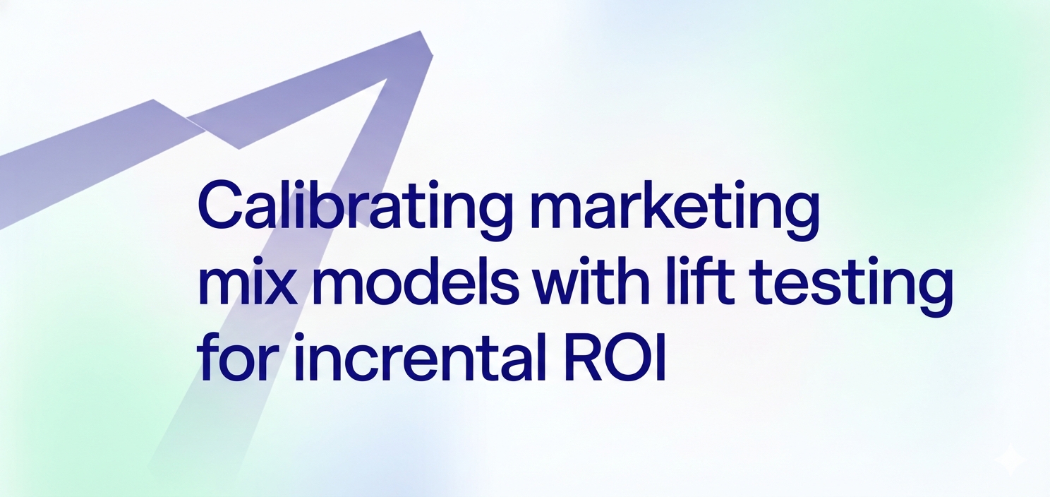 Calibrating marketing mix models with lift testing for incremental ROI