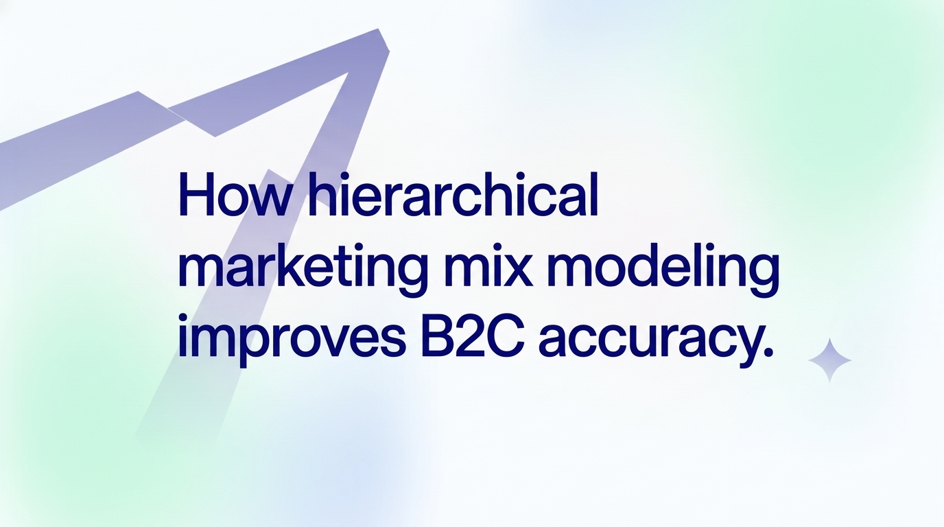 How hierarchical marketing mix modeling improves B2C accuracy