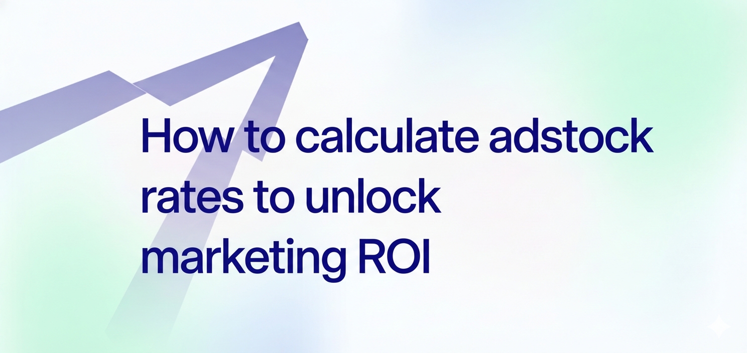 How to calculate adstock rates to unlock marketing ROI