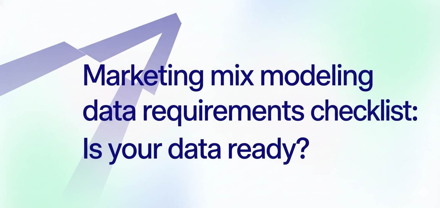 Marketing mix modeling data requirements checklist: Is your data ready?