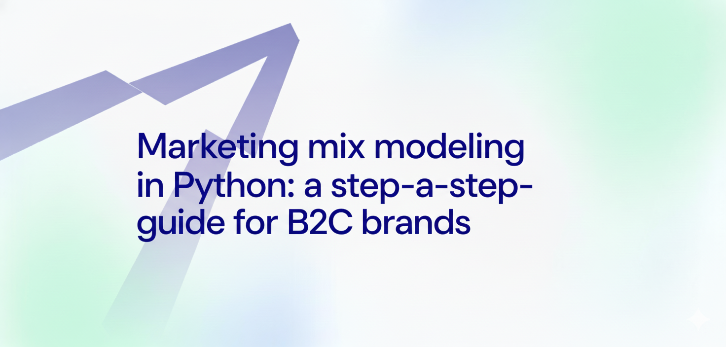 Marketing mix modeling in Python: a step-by-step guide for B2C brands
