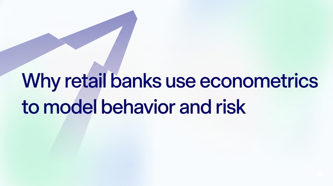 Why retail banks use econometrics to model behavior and risk
